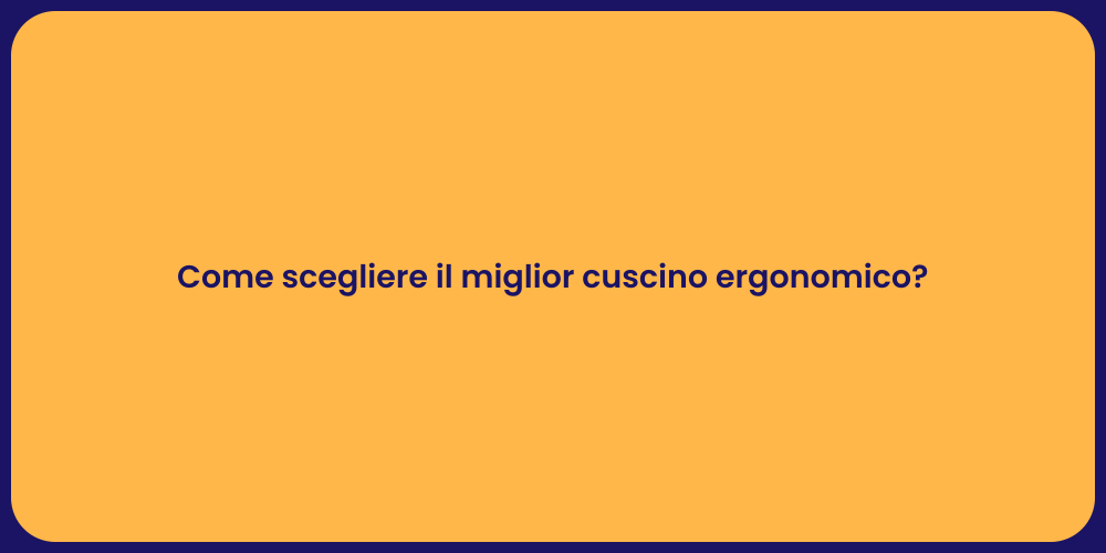 Come scegliere il miglior cuscino ergonomico?