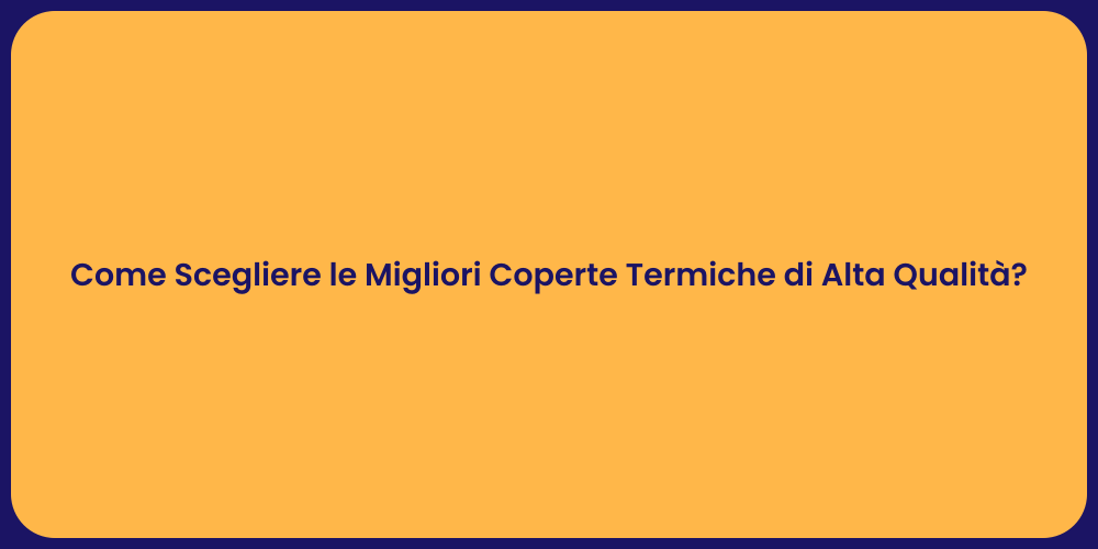 Come Scegliere le Migliori Coperte Termiche di Alta Qualità?