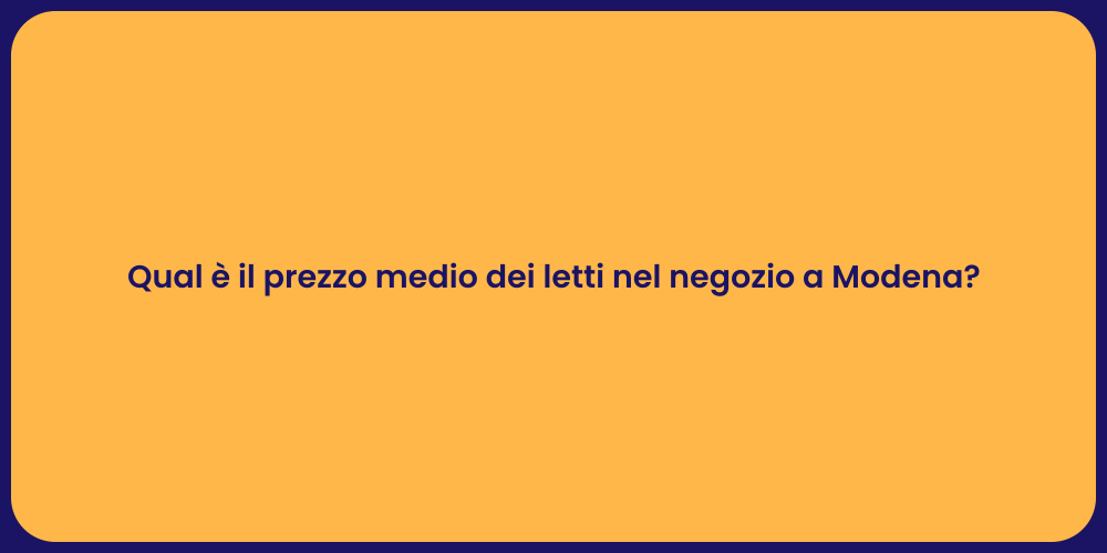 Qual è il prezzo medio dei letti nel negozio a Modena?