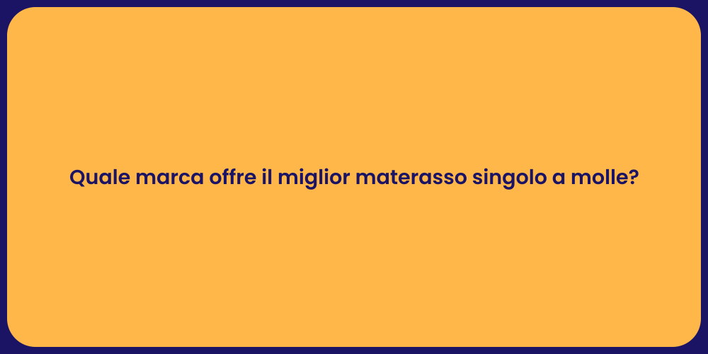 Quale marca offre il miglior materasso singolo a molle?