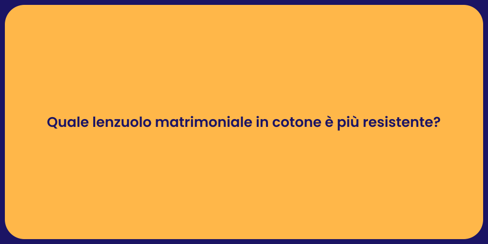 Quale lenzuolo matrimoniale in cotone è più resistente?