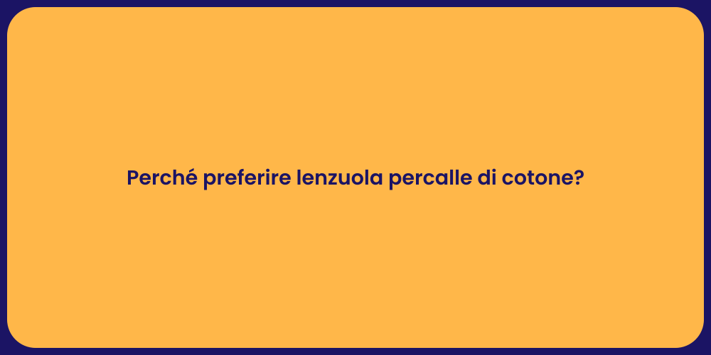 Perché preferire lenzuola percalle di cotone?