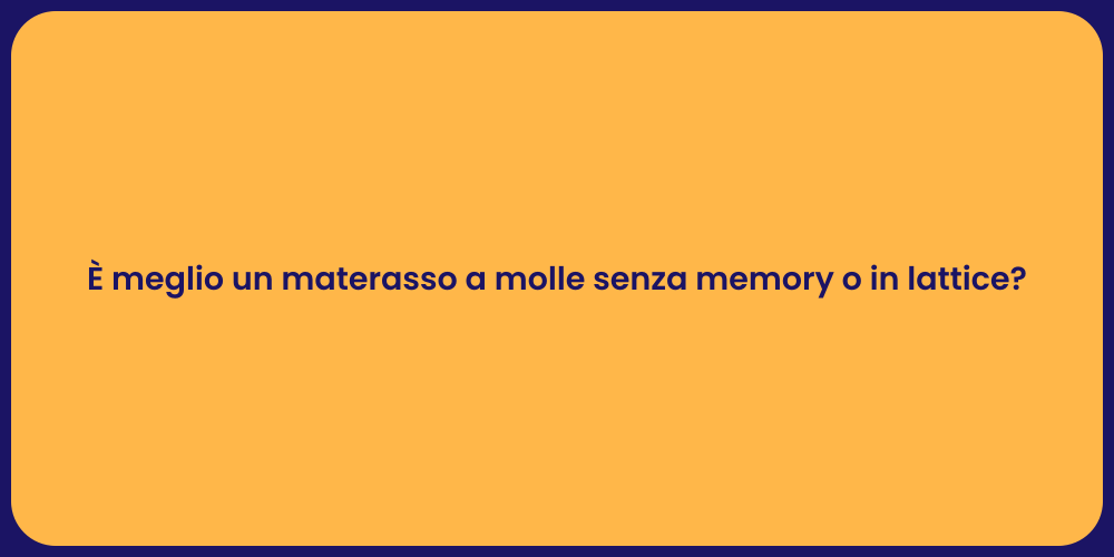 È meglio un materasso a molle senza memory o in lattice?