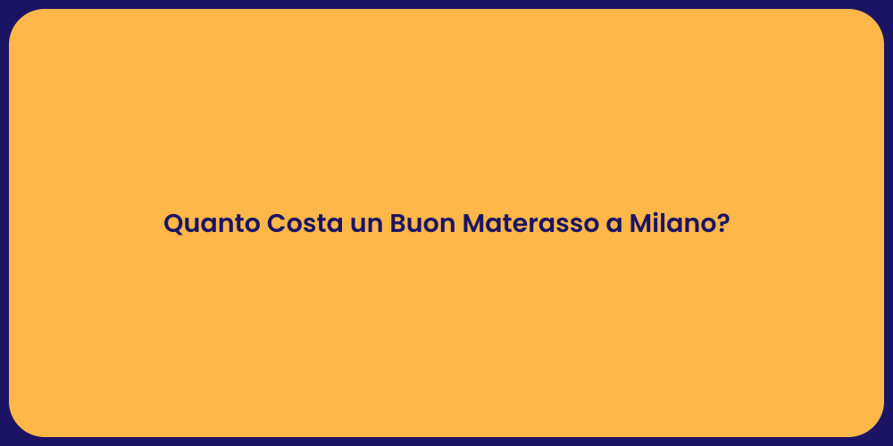 Quanto Costa un Buon Materasso a Milano?