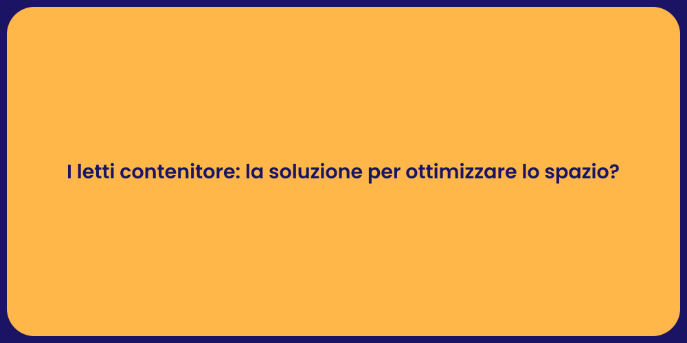 I letti contenitore: la soluzione per ottimizzare lo spazio?