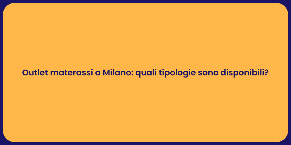 Outlet materassi a Milano: quali tipologie sono disponibili?