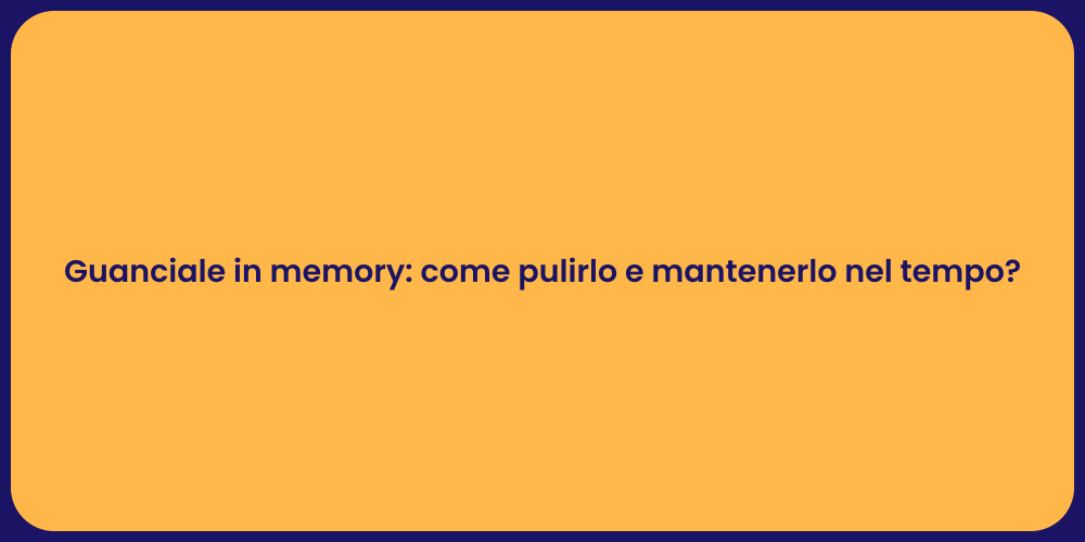 Guanciale in memory: come pulirlo e mantenerlo nel tempo?