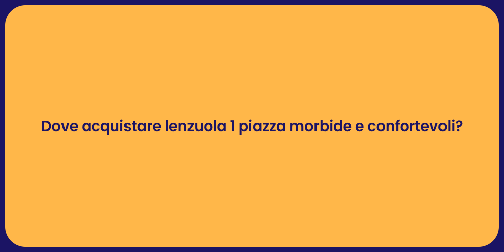 Dove acquistare lenzuola 1 piazza morbide e confortevoli?