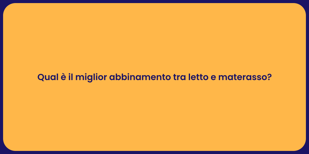 Qual è il miglior abbinamento tra letto e materasso?