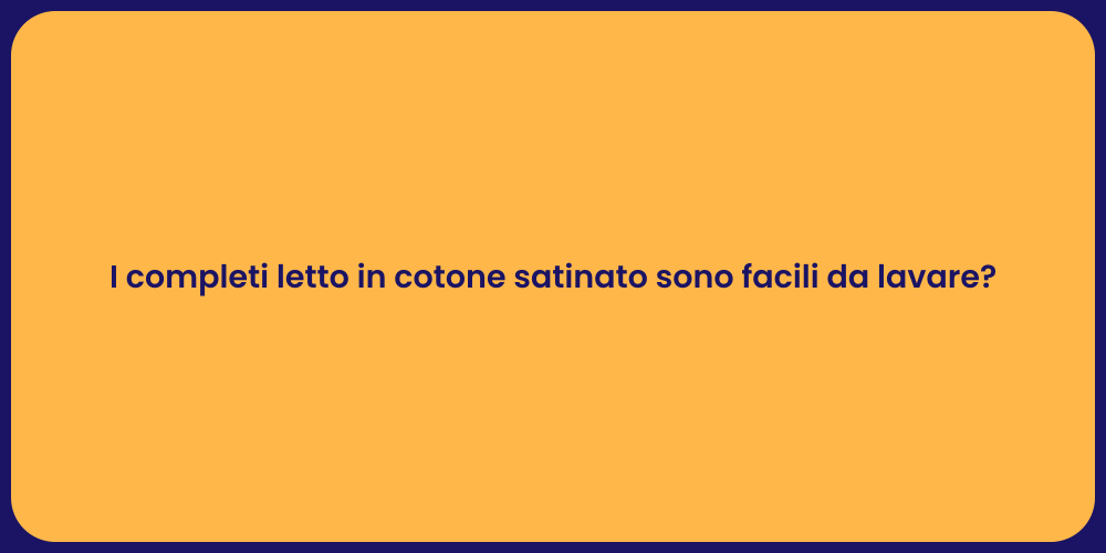 I completi letto in cotone satinato sono facili da lavare?