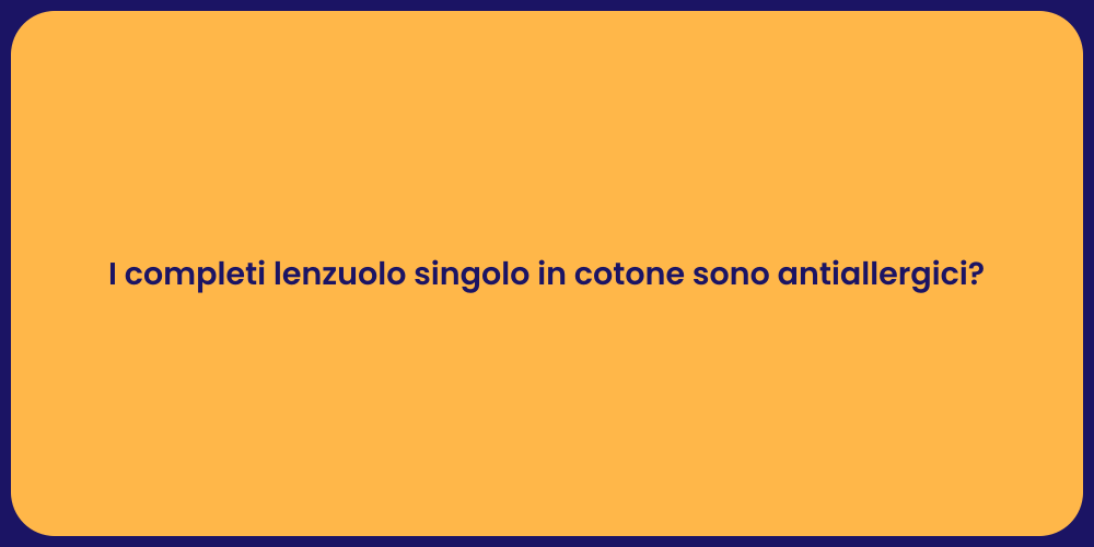 I completi lenzuolo singolo in cotone sono antiallergici?