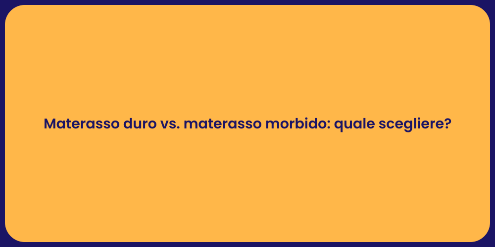 Materasso duro vs. materasso morbido: quale scegliere?