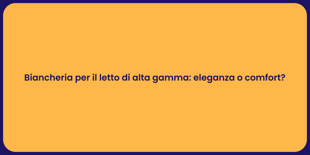 Biancheria per il letto di alta gamma: eleganza o comfort?