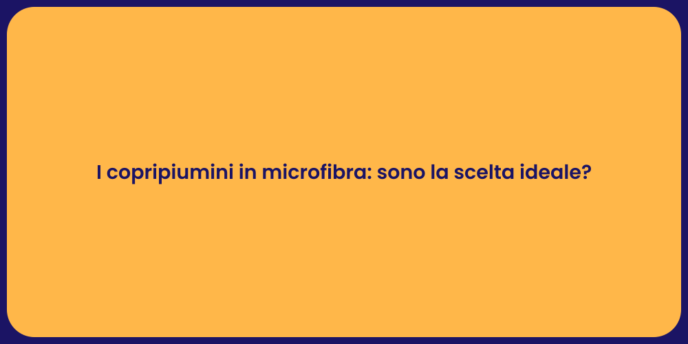I copripiumini in microfibra: sono la scelta ideale?