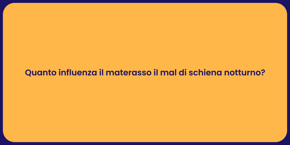 Quanto influenza il materasso il mal di schiena notturno?