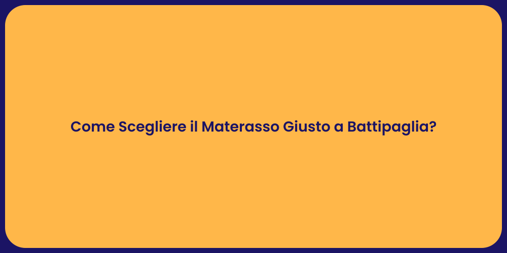 Come Scegliere il Materasso Giusto a Battipaglia?