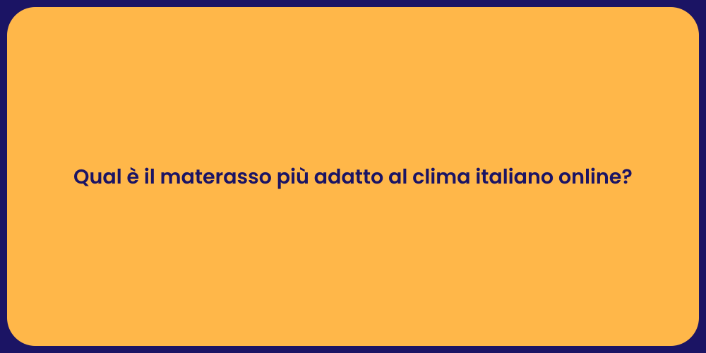 Qual è il materasso più adatto al clima italiano online?