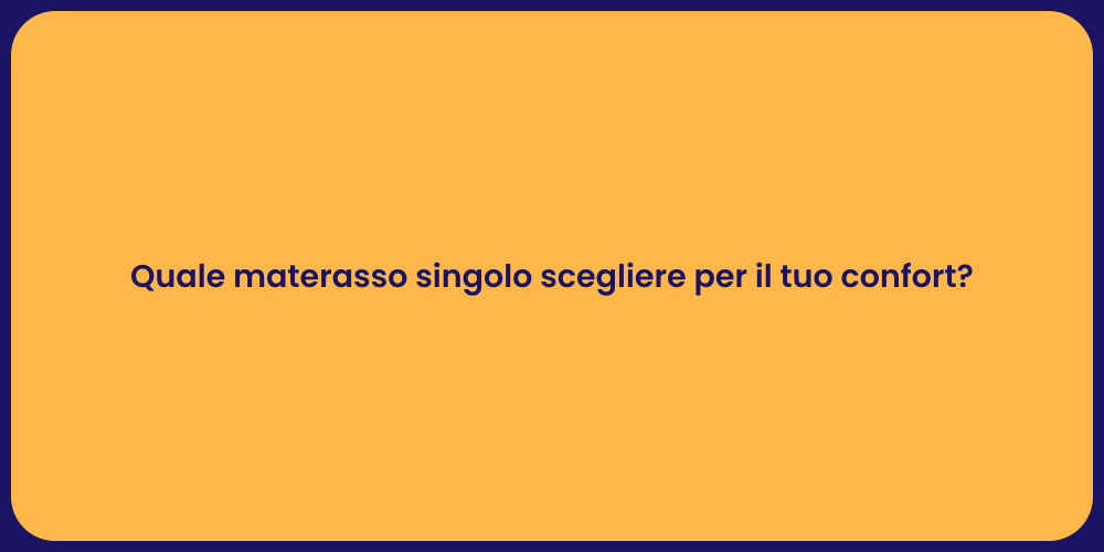 Quale materasso singolo scegliere per il tuo confort?