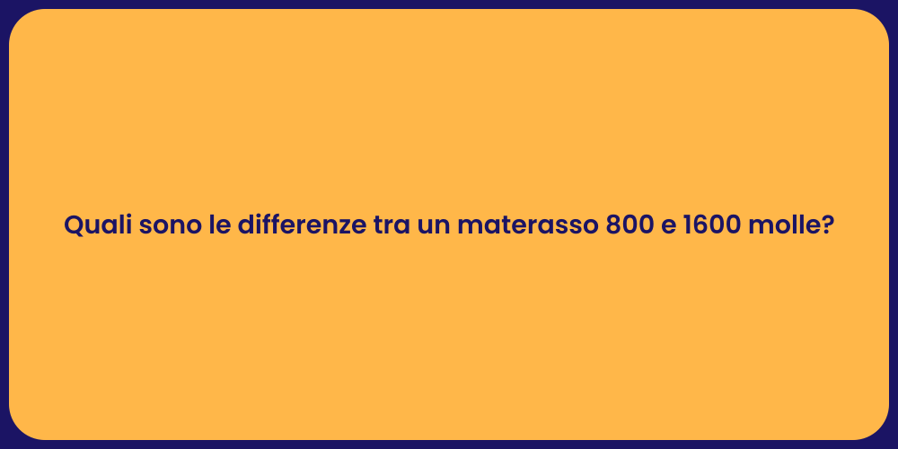 Quali sono le differenze tra un materasso 800 e 1600 molle?