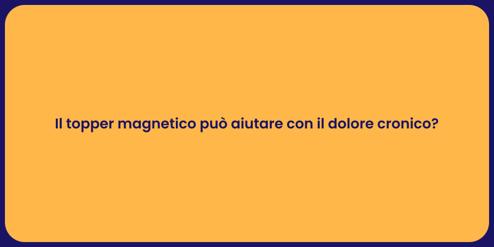 Il topper magnetico può aiutare con il dolore cronico?