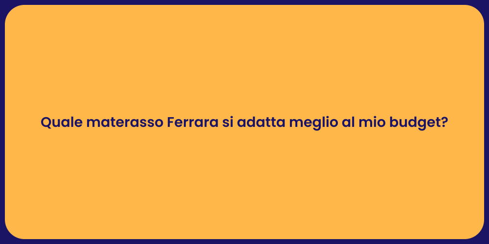 Quale materasso Ferrara si adatta meglio al mio budget?