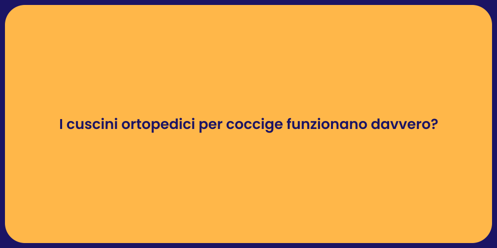 I cuscini ortopedici per coccige funzionano davvero?