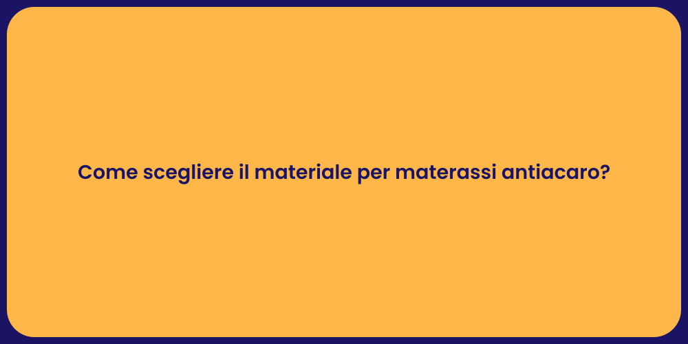 Come scegliere il materiale per materassi antiacaro?