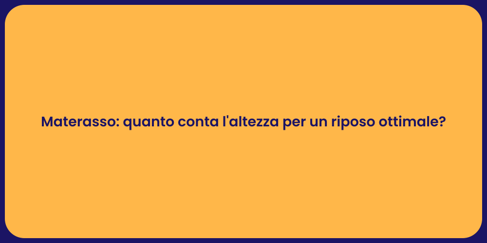 Materasso: quanto conta l'altezza per un riposo ottimale?