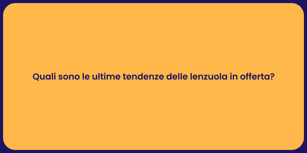 Quali sono le ultime tendenze delle lenzuola in offerta?