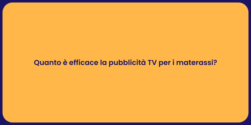Quanto è efficace la pubblicità TV per i materassi?
