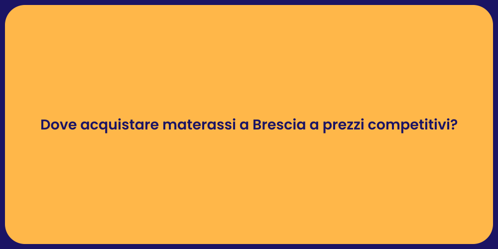 Dove acquistare materassi a Brescia a prezzi competitivi?