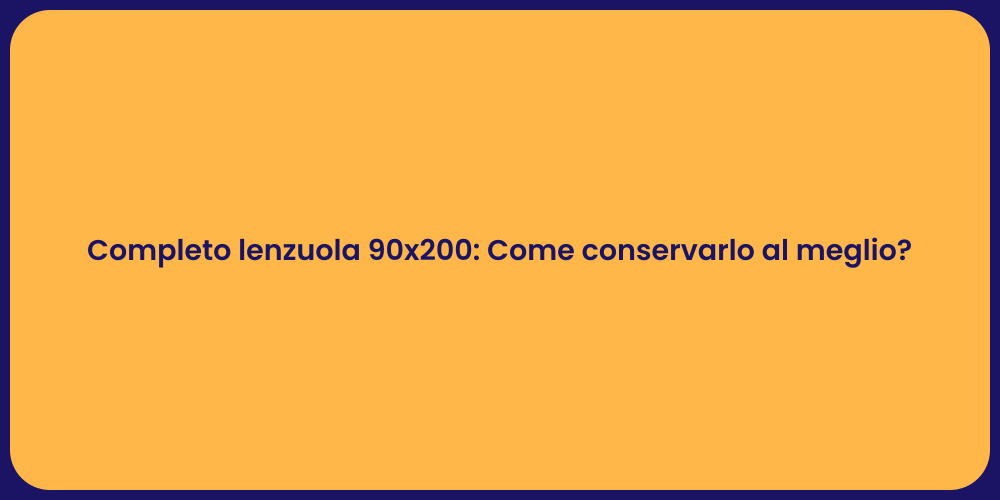 Completo lenzuola 90x200: Come conservarlo al meglio?