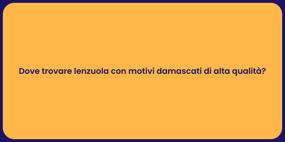 Dove trovare lenzuola con motivi damascati di alta qualità?