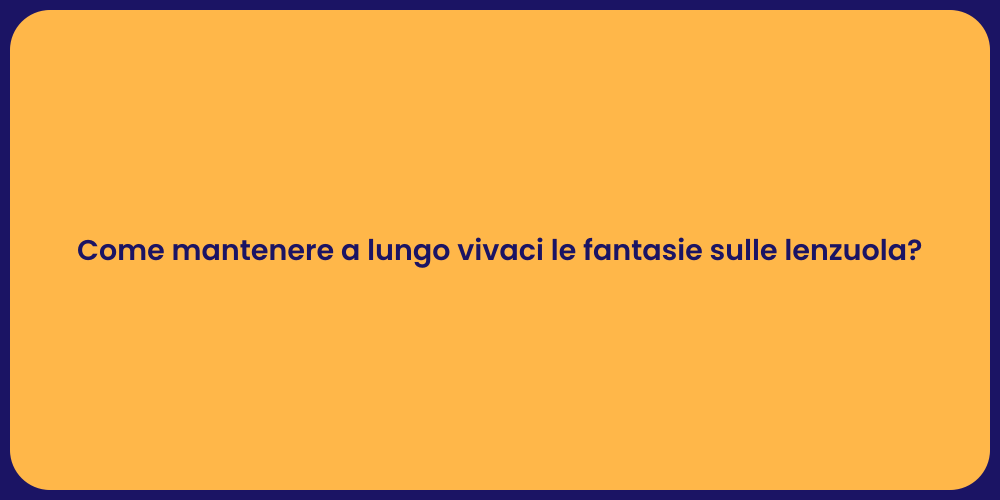 Come mantenere a lungo vivaci le fantasie sulle lenzuola?