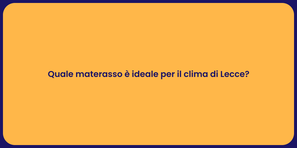 Quale materasso è ideale per il clima di Lecce?