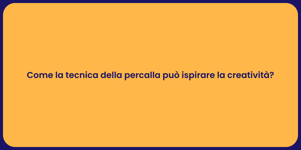 Come la tecnica della percalla può ispirare la creatività?