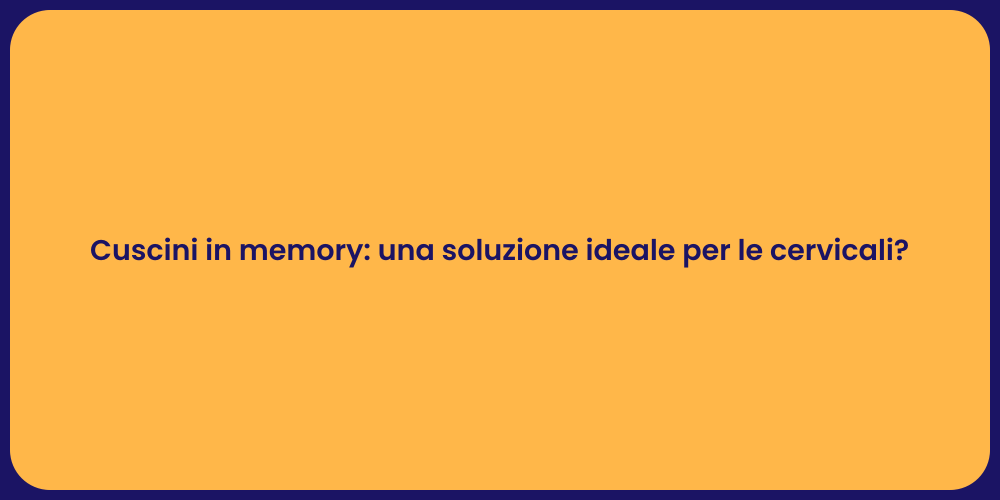 Cuscini in memory: una soluzione ideale per le cervicali?
