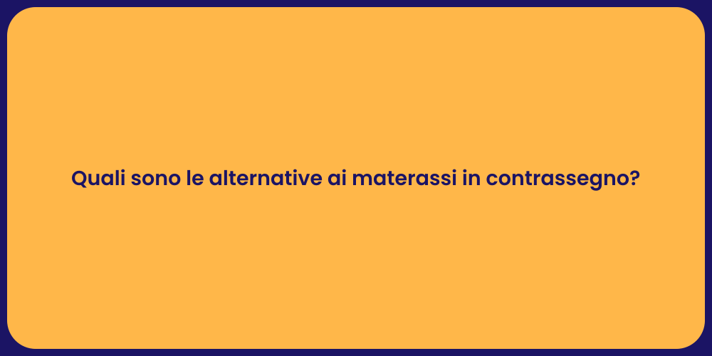 Quali sono le alternative ai materassi in contrassegno?