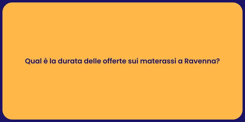 Qual è la durata delle offerte sui materassi a Ravenna?