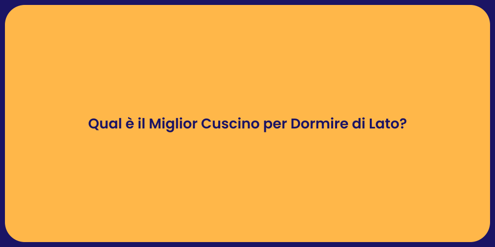 Qual è il Miglior Cuscino per Dormire di Lato?
