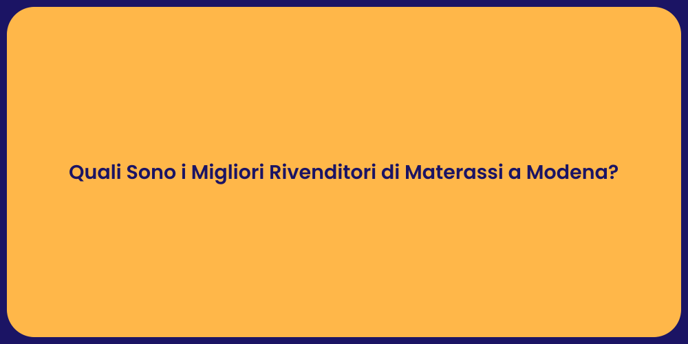 Quali Sono i Migliori Rivenditori di Materassi a Modena?