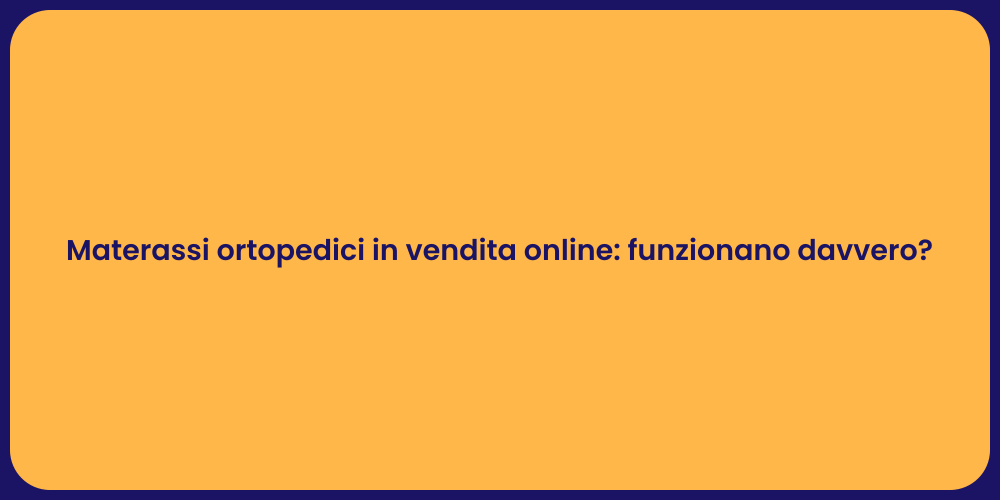 Materassi ortopedici in vendita online: funzionano davvero?