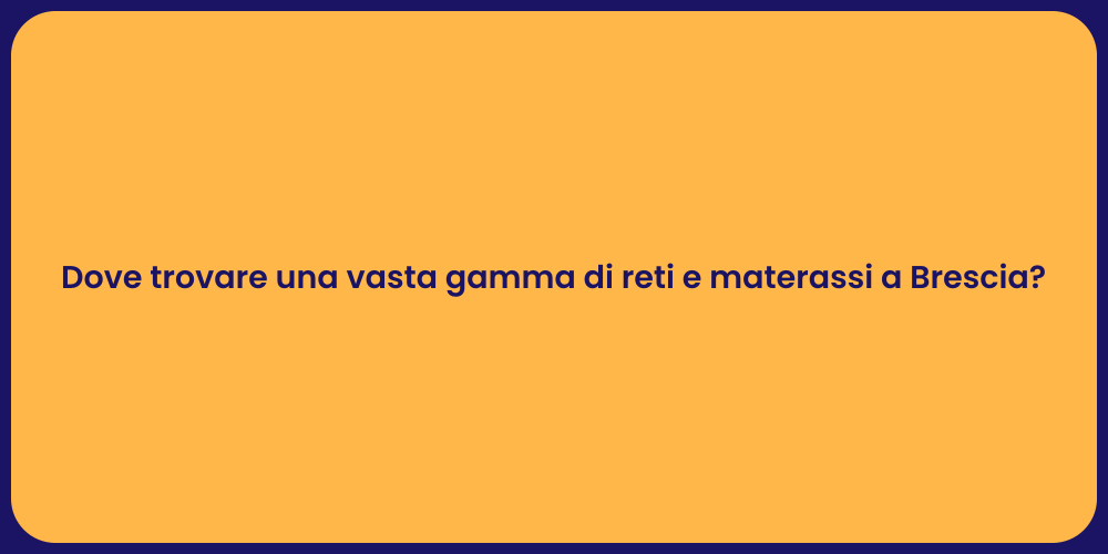 Dove trovare una vasta gamma di reti e materassi a Brescia?
