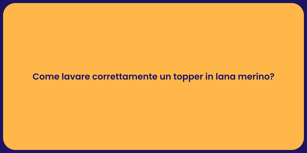 Come lavare correttamente un topper in lana merino?