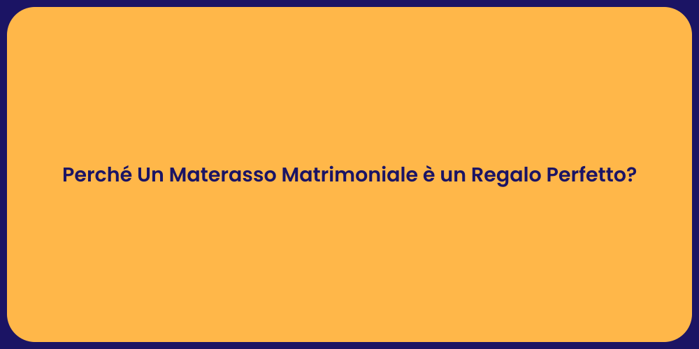 Perché Un Materasso Matrimoniale è un Regalo Perfetto?