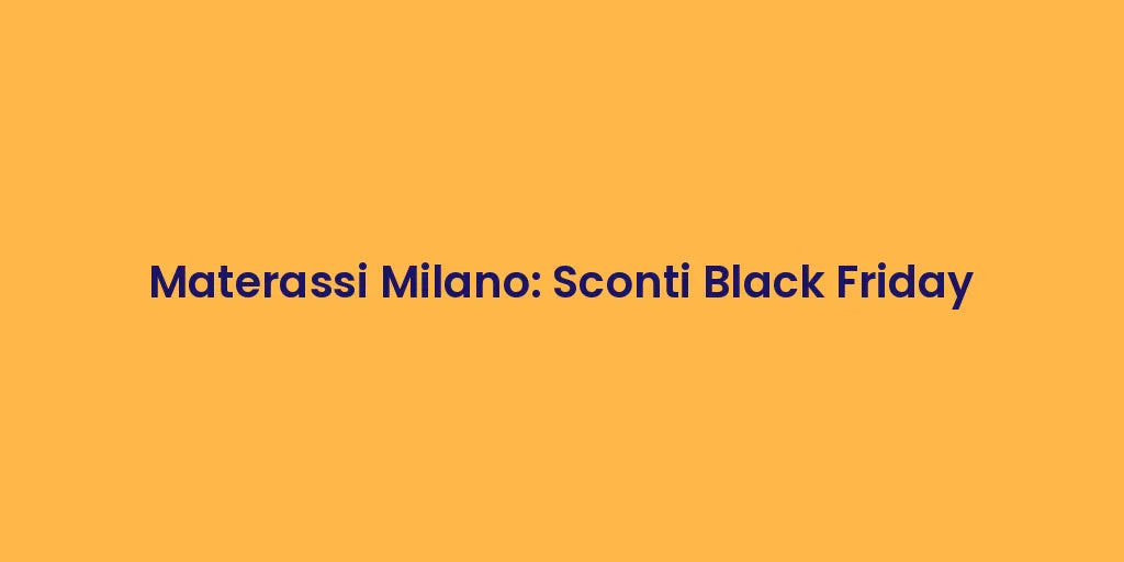 Materassi Milano: Sconti Black Friday