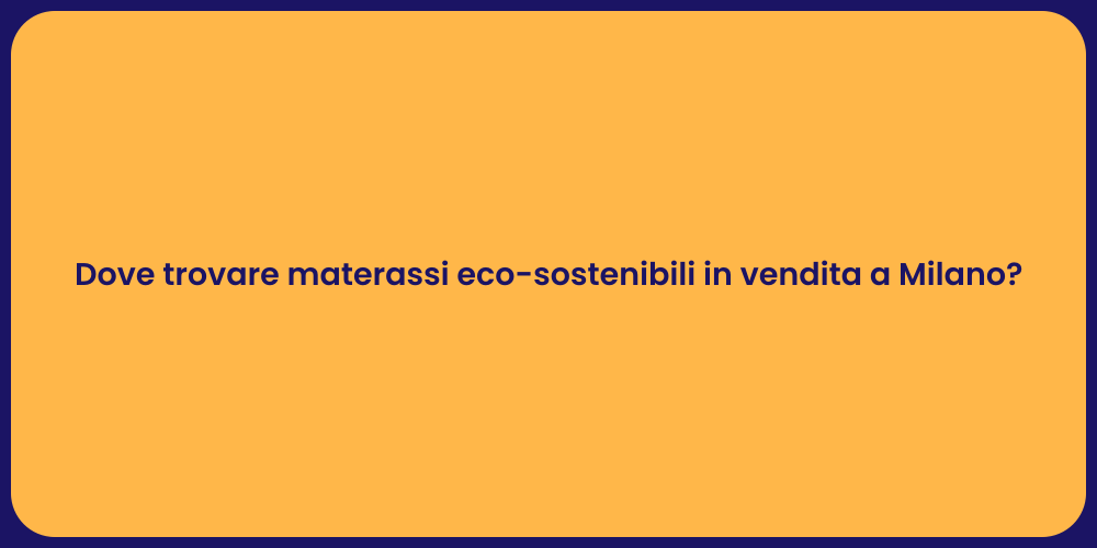 Dove trovare materassi eco-sostenibili in vendita a Milano?
