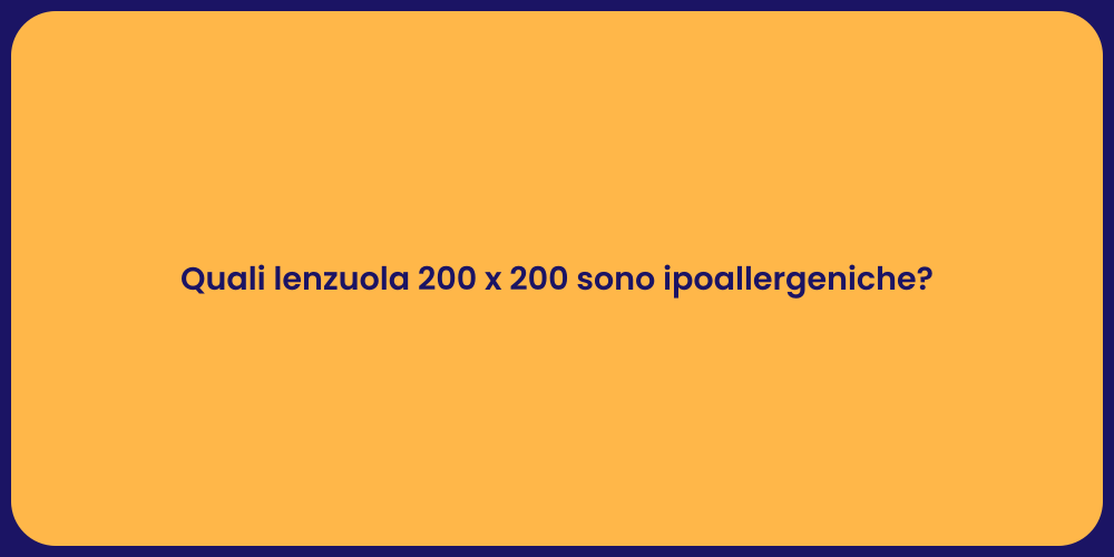 Quali lenzuola 200 x 200 sono ipoallergeniche?