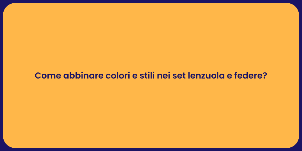 Come abbinare colori e stili nei set lenzuola e federe?
