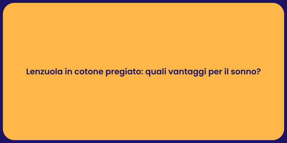 Lenzuola in cotone pregiato: quali vantaggi per il sonno?